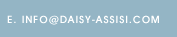 E. INFO@DAISY-ASSISI.COM